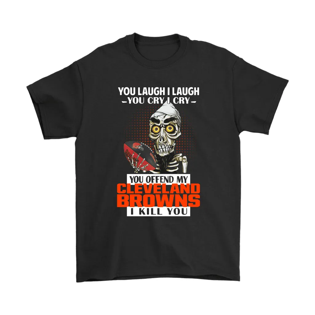 You Offend My Cleveland Browns I Kill You Achmed Men Women T-shirt, Hoodie, Sweatshirt