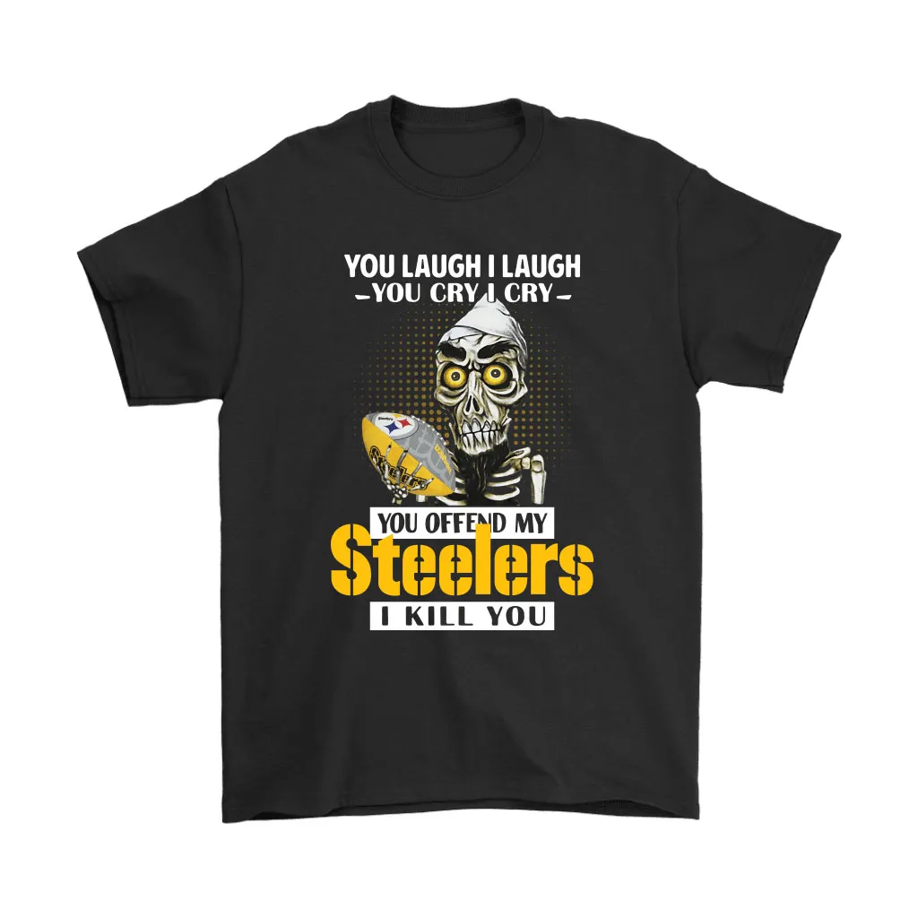 You Offend My Pittsburgh Steelers I Kill You Achmed Men Women T-shirt, Hoodie, Sweatshirt