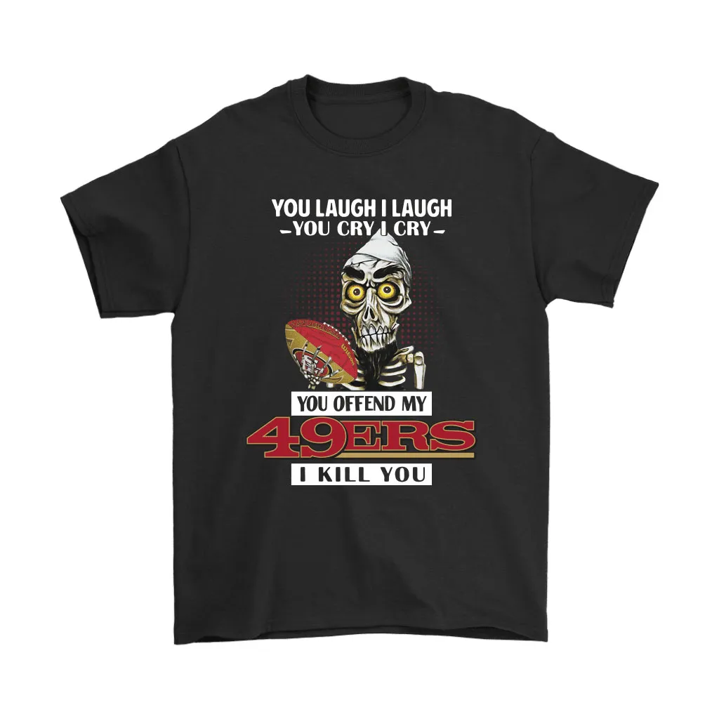 You Offend My San Francisco 49ers I Kill You Achmed Men Women T-shirt, Hoodie, Sweatshirt