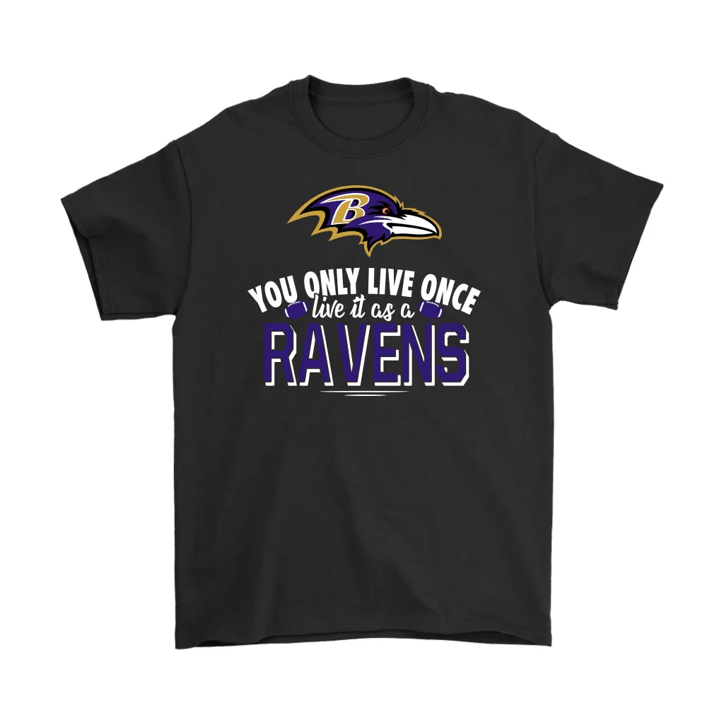 You Only Live Once Live It As A Baltimore Ravens Men Women T-shirt, Hoodie, Sweatshirt