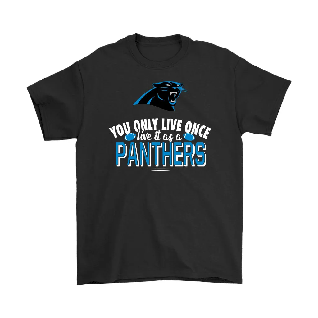 You Only Live Once Live It As A Carolina Panthers Men Women T-shirt, Hoodie, Sweatshirt